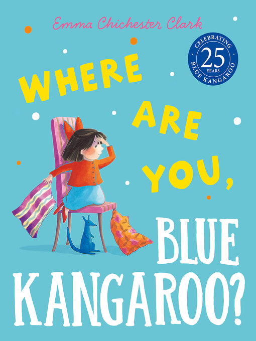 Title details for Where Are You, Blue Kangaroo? (Read Aloud) by Emma Chichester Clark - Available